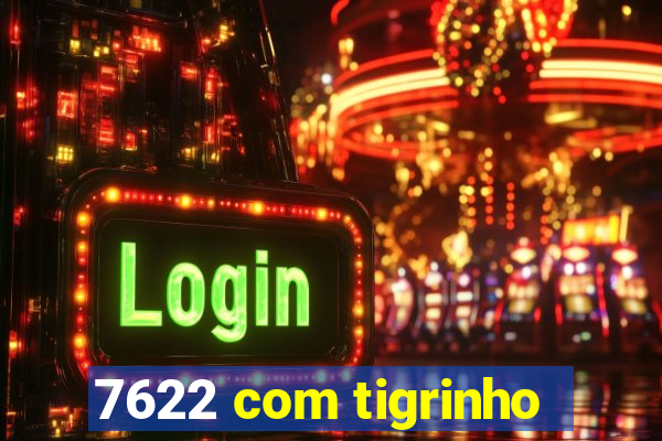 7622 com tigrinho